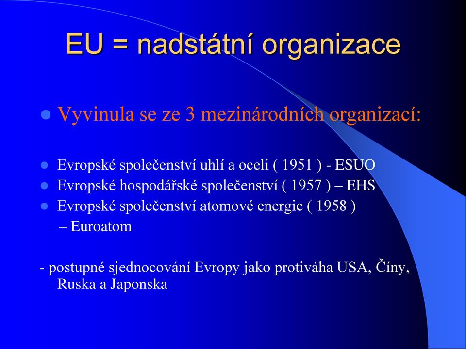společenství ( 1957 ) EHS Evropské společenství atomové energie ( 1958 )