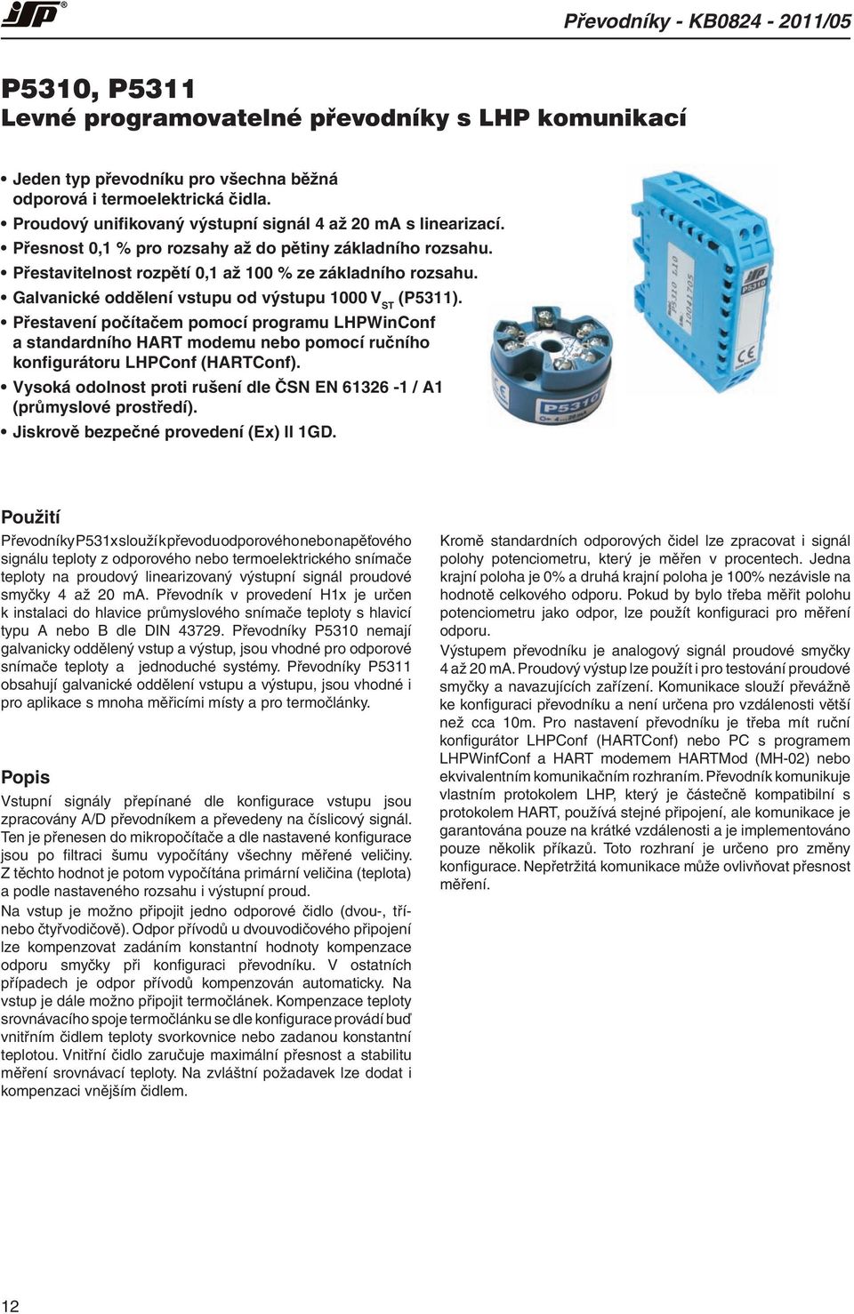 Galvanické oddělení vstupu od výstupu 1000 V ST (P5311). Přestavení počítačem pomocí programu LHPWinConf a standardního HART modemu nebo pomocí ručního konfigurátoru LHPConf (HARTConf).