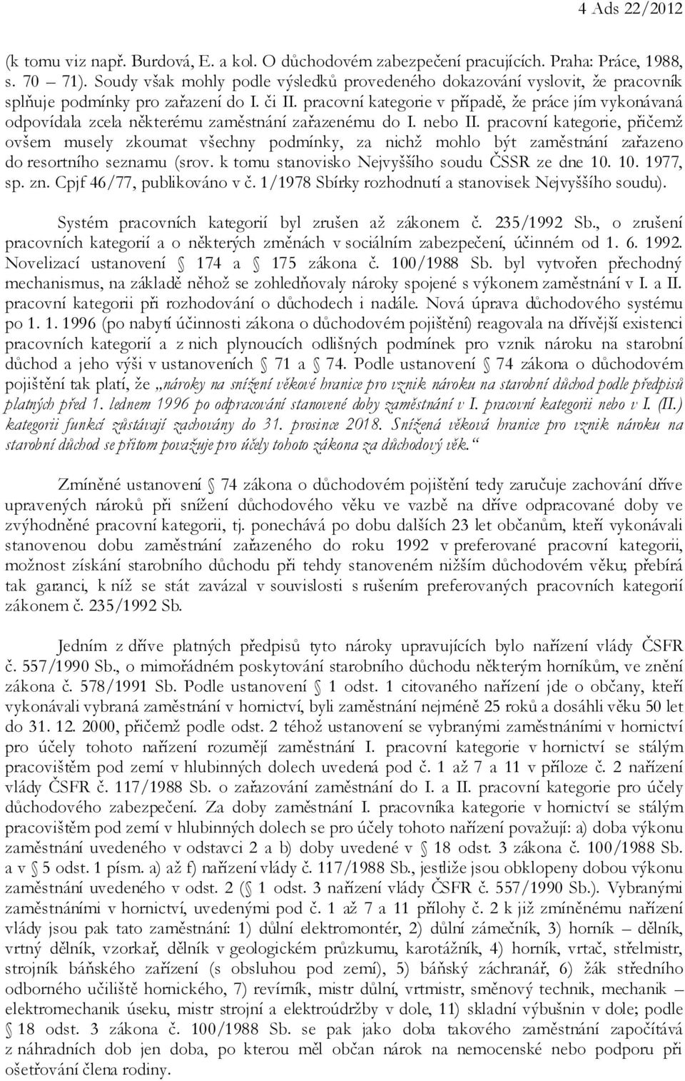 pracovní kategorie v případě, že práce jím vykonávaná odpovídala zcela některému zaměstnání zařazenému do I. nebo II.