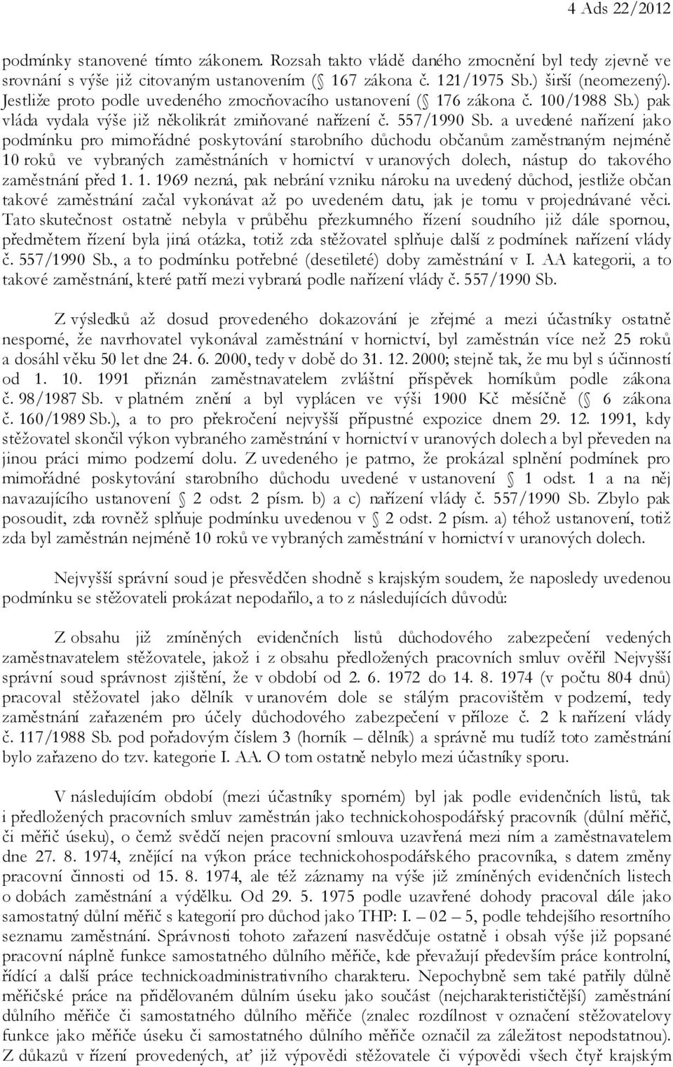 a uvedené nařízení jako podmínku pro mimořádné poskytování starobního důchodu občanům zaměstnaným nejméně 10 roků ve vybraných zaměstnáních v hornictví v uranových dolech, nástup do takového