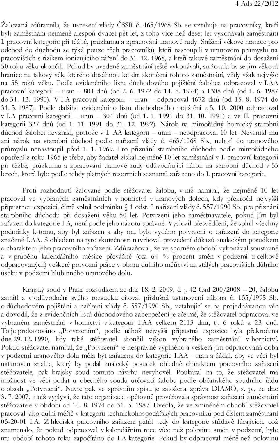 Snížení věkové hranice pro odchod do důchodu se týká pouze těch pracovníků, kteří nastoupili v uranovém průmyslu na pracovištích s rizikem ionizujícího záření do 31. 12.