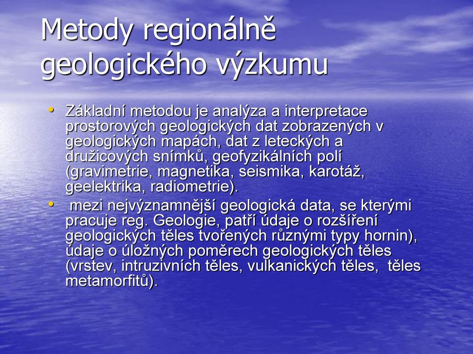 geelektrika, radiometrie). mezi nejvýznamnější geologická data, se kterými pracuje reg.