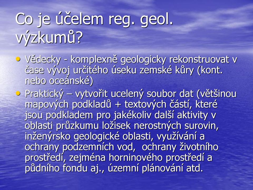 nebo oceánské) Praktický vytvořit ucelený soubor dat (většinou mapových podkladů + textových částí, které jsou podkladem