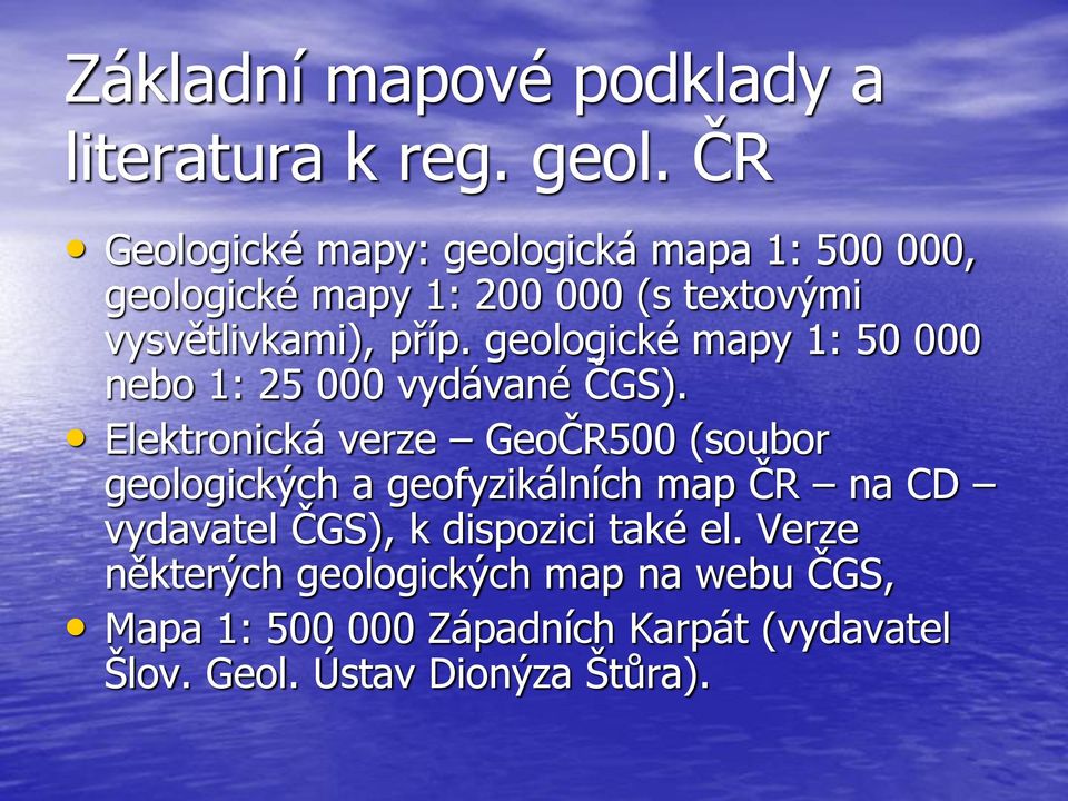 geologické mapy 1: 50 000 nebo 1: 25 000 vydávané ČGS).