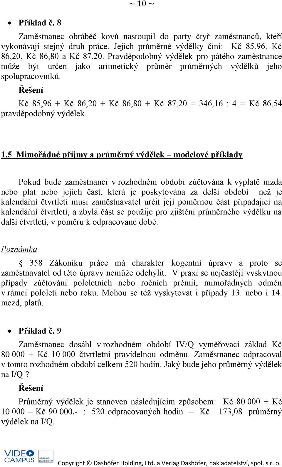 Kč 85,96 + Kč 86,20 + Kč 86,80 + Kč 87,20 = 346,16 : 4 = Kč 86,54 pravděpodobný výdělek 1.