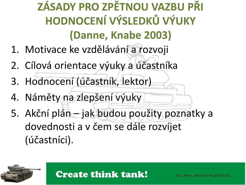 Cílová orientace výuky a účastníka 3. Hodnocení (účastník, lektor) 4.