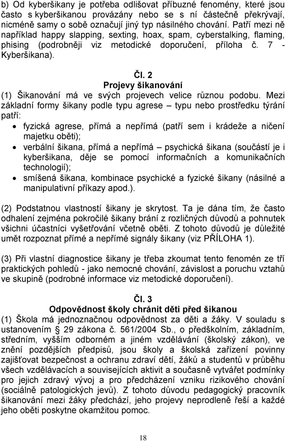 2 Projevy šikanování (1) Šikanování má ve svých projevech velice různou podobu.