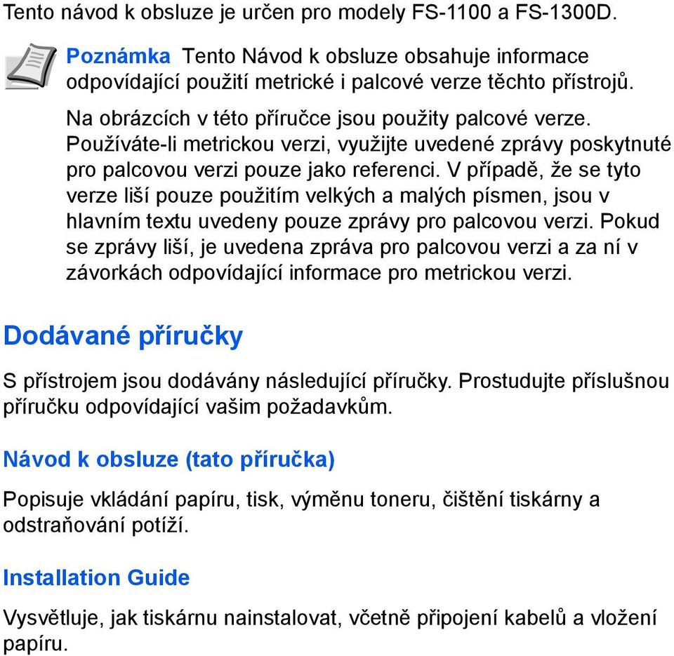 V případě, že se tyto verze liší pouze použitím velkých a malých písmen, jsou v hlavním textu uvedeny pouze zprávy pro palcovou verzi.