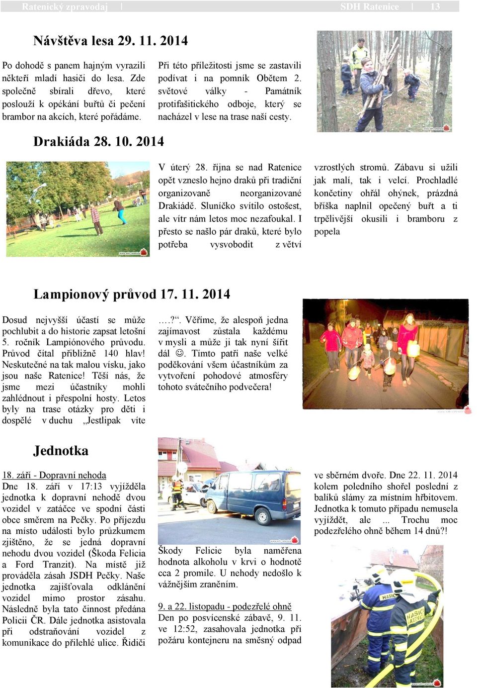světové války - Památník protifašitického odboje, který se nacházel v lese na trase naší cesty. Drakiáda 28. 10. 2014 V úterý 28.