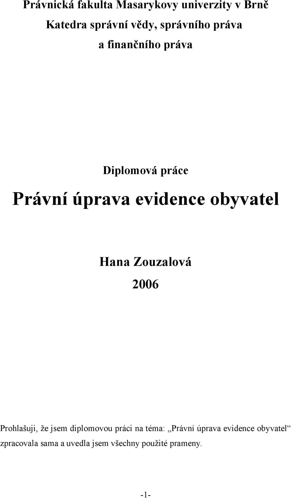 obyvatel Hana Zouzalová 2006 Prohlašuji, že jsem diplomovou práci na téma: