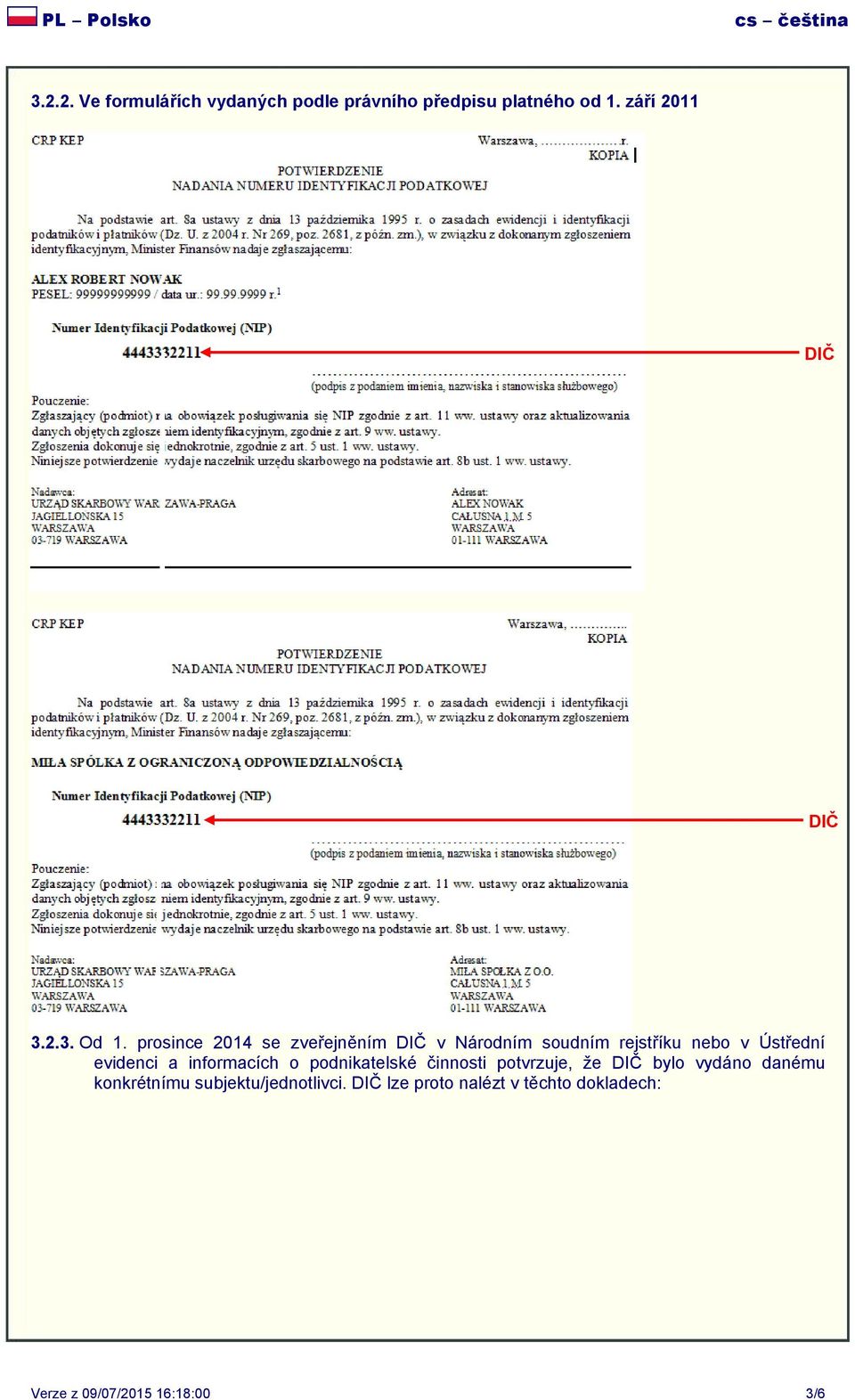 informacích o podnikatelské činnosti potvrzuje, že DIČ bylo vydáno danému konkrétnímu