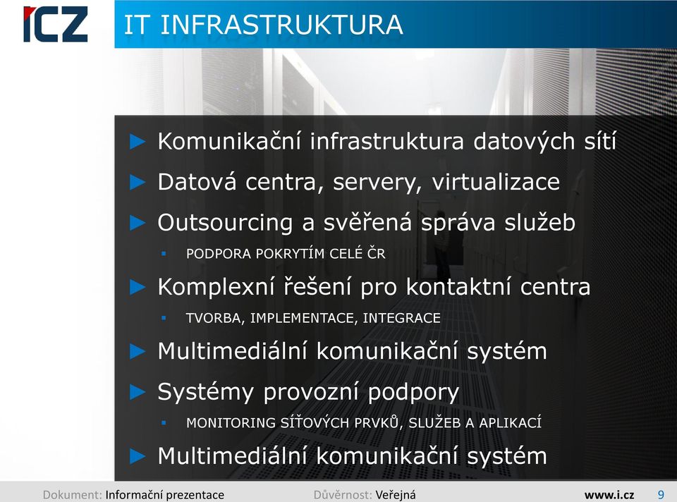 TVORBA, IMPLEMENTACE, INTEGRACE Multimediální komunikační systém Systémy provozní podpory MONITORING