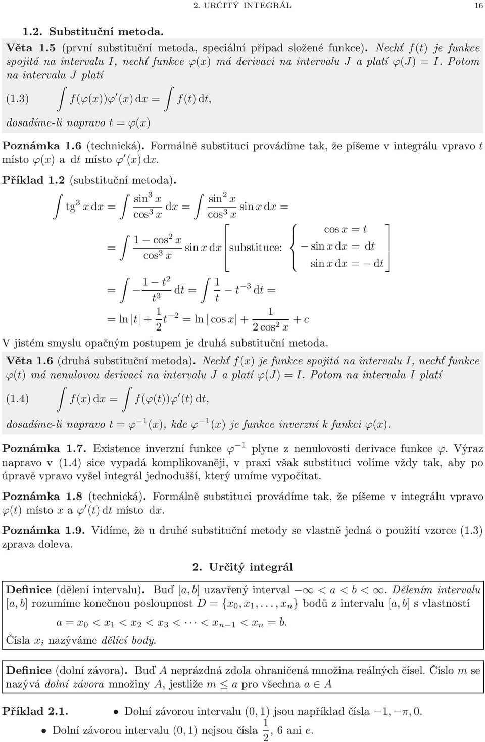 Formálně substituci provádíme tk, že píšeme v integrálu vprvo t místo ϕ(x) dtmísto ϕ (x)dx. Příkld 1.2(substituční metod).