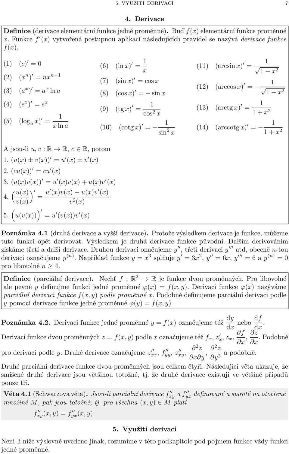 (1) (c) = 0 (2) (x n ) = nx n 1 (3) ( x ) = x ln (4) (e x ) = e x (5) (log x) = 1 xln (6) (lnx) = 1 x (7) (sinx) = cosx (8) (cosx) = sinx (9) (tgx) = 1 cos 2 x (10) (cotgx) = 1 sin 2 x (11) (rcsinx)