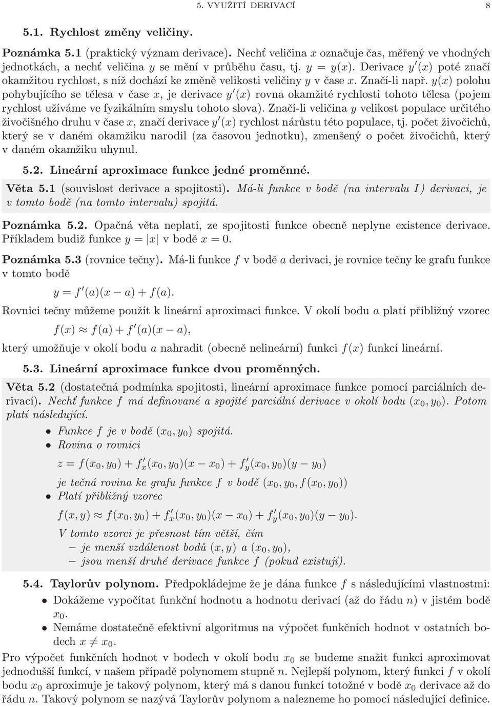 y(x) polohu pohybujícíhosetělesvčse x,jederivce y (x)rovnokmžitérychlostitohototěles(pojem rychlost užíváme ve fyzikálním smyslu tohoto slov).