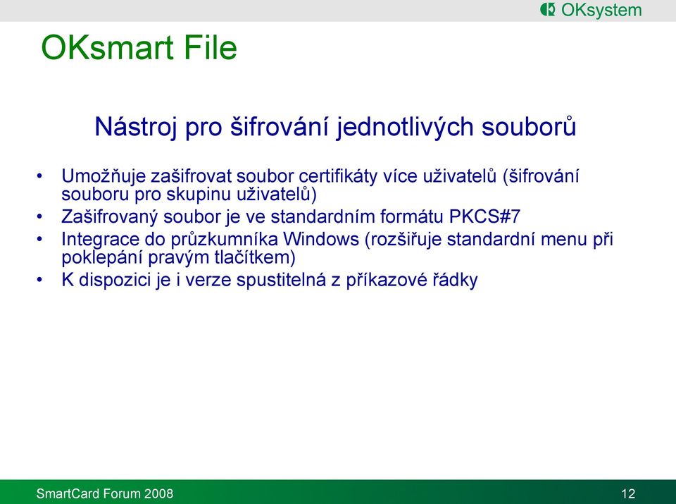 ve standardním formátu PKCS#7 Integrace do průzkumníka Windows (rozšiřuje standardní menu