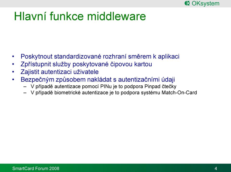 nakládat s autentizačními údaji V případě autentizace pomocí PINu je to podpora Pinpad