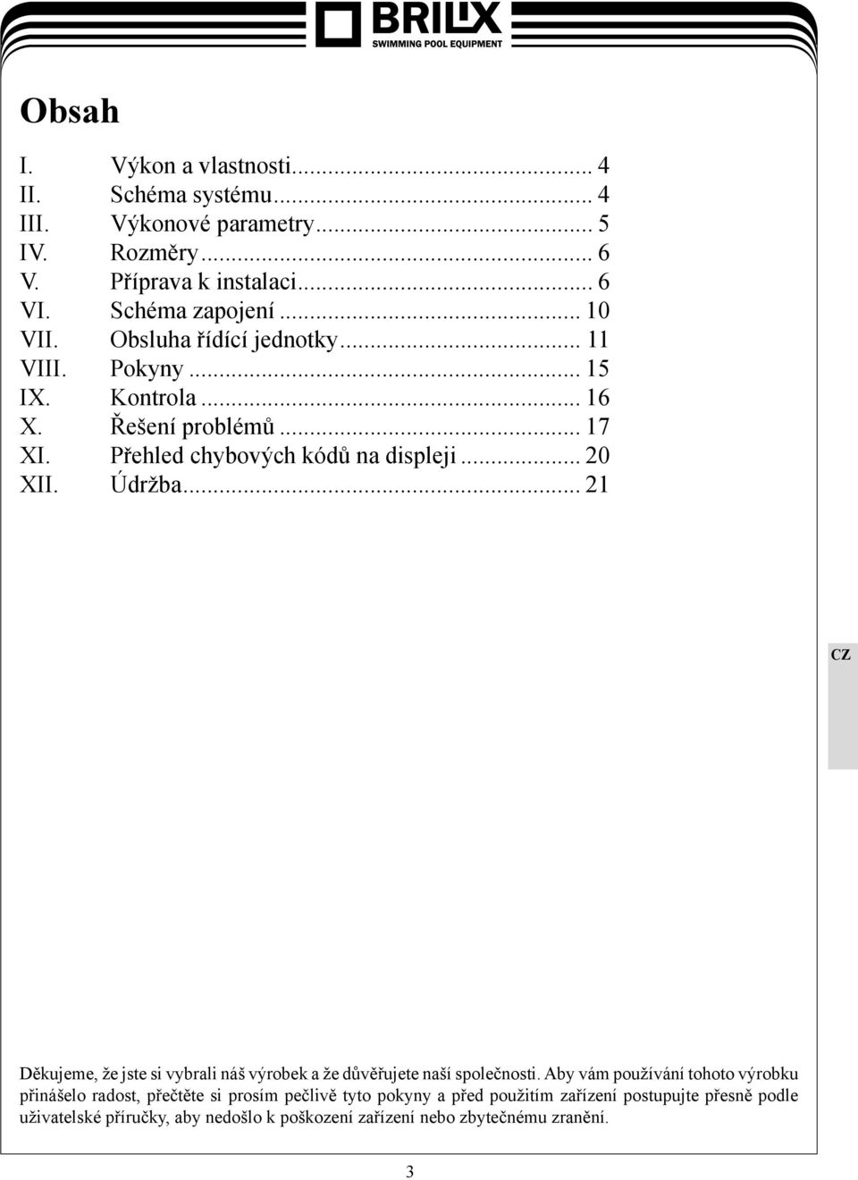 Údržba... 21 Děkujeme, že jste si vybrali náš výrobek a že důvěřujete naší společnosti.