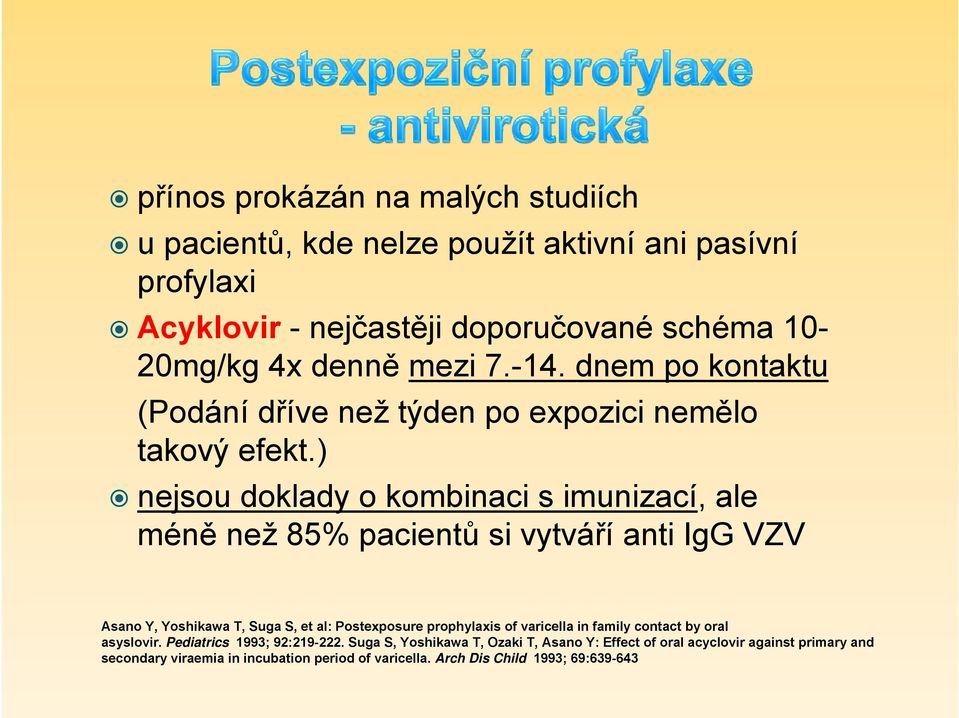 ) nejsou doklady o kombinaci s imunizací, ale méně než 85% pacientů si vytváří anti IgG VZV Asano Y, Yoshikawa T, Suga S, et al: Postexposure prophylaxis of