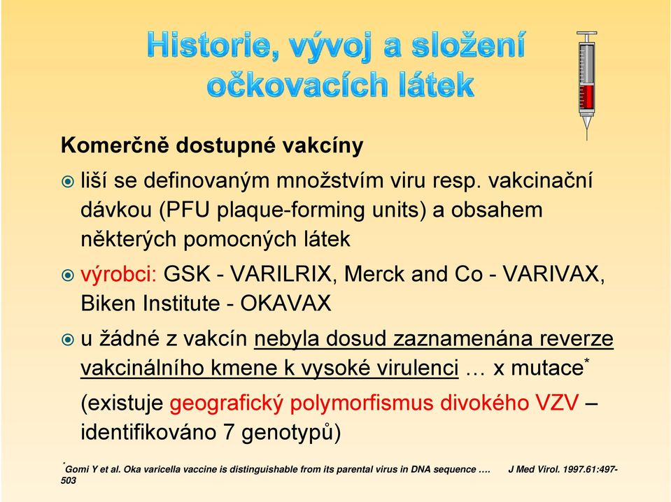 Biken Institute - OKAVAX u žádné z vakcín nebyla dosud zaznamenána reverze vakcinálního kmene k vysoké virulenci x mutace *