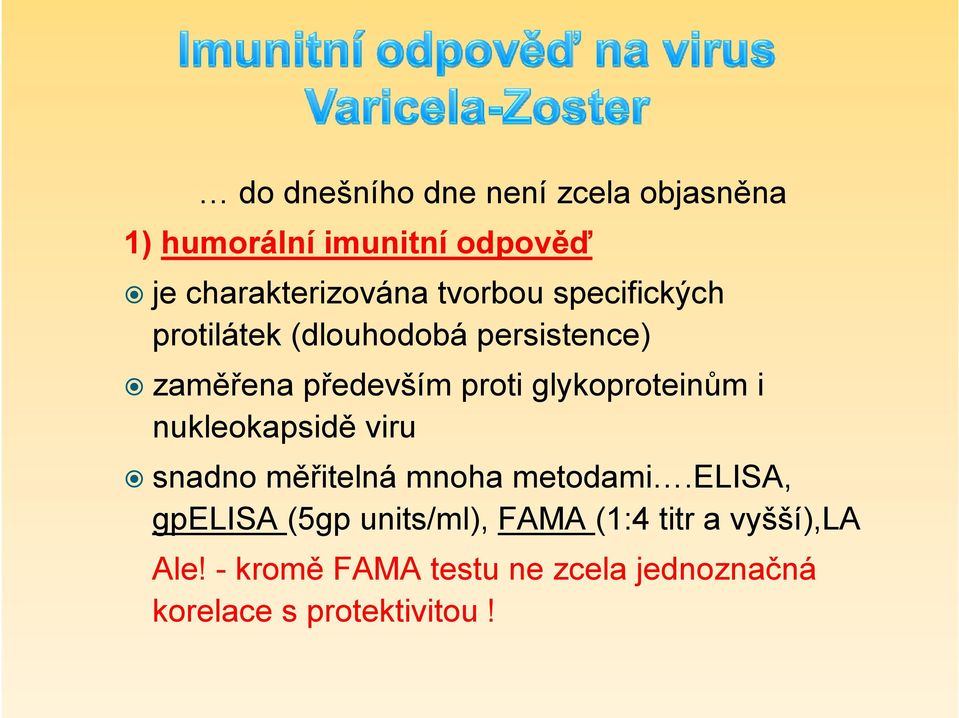 glykoproteinům i nukleokapsidě viru snadno měřitelná mnoha metodami.