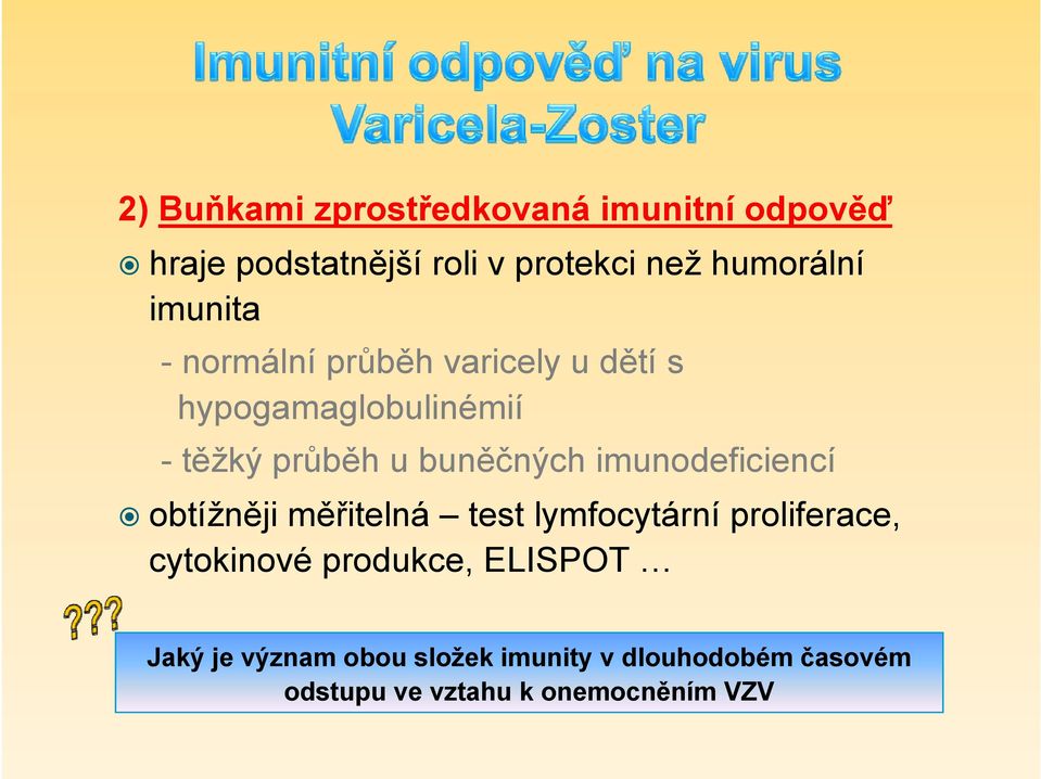 imunodeficiencí obtížněji měřitelná test lymfocytární proliferace, cytokinové produkce,