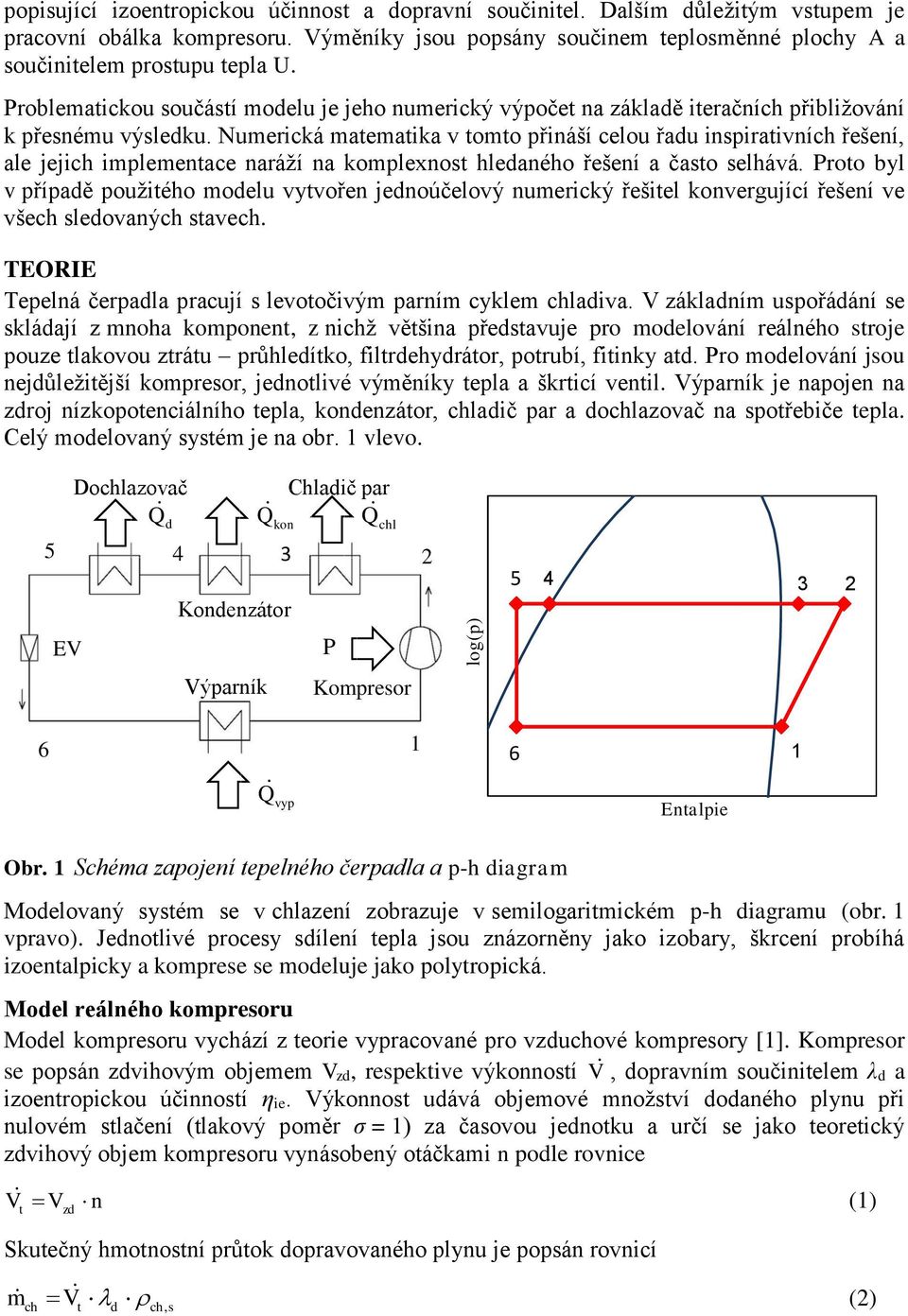 Numerická matematika v tomto přináší celou řadu inspirativních řešení, ale jejich implementace naráží na komplexnost hledaného řešení a často selhává.