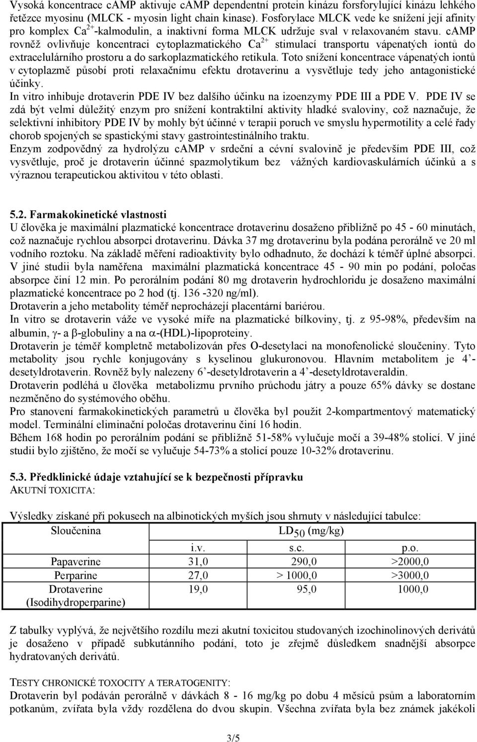 camp rovněž ovlivňuje koncentraci cytoplazmatického Ca 2+ stimulací transportu vápenatých iontů do extracelulárního prostoru a do sarkoplazmatického retikula.