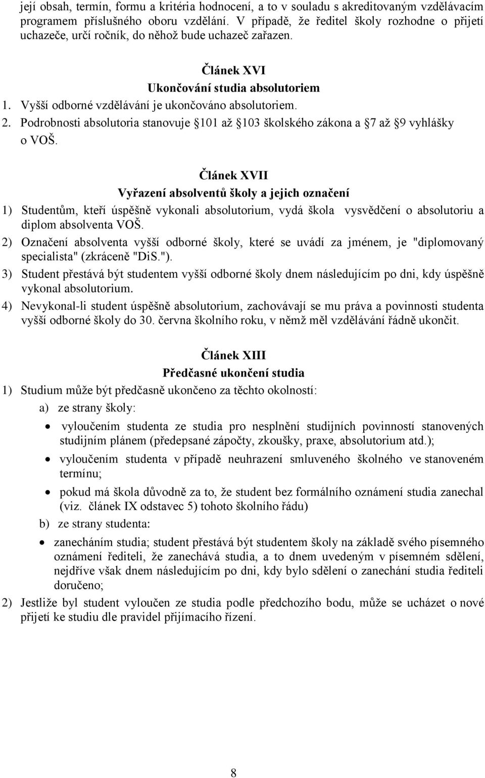 2. Podrobnosti absolutoria stanovuje 101 až 103 školského zákona a 7 až 9 vyhlášky o VOŠ.