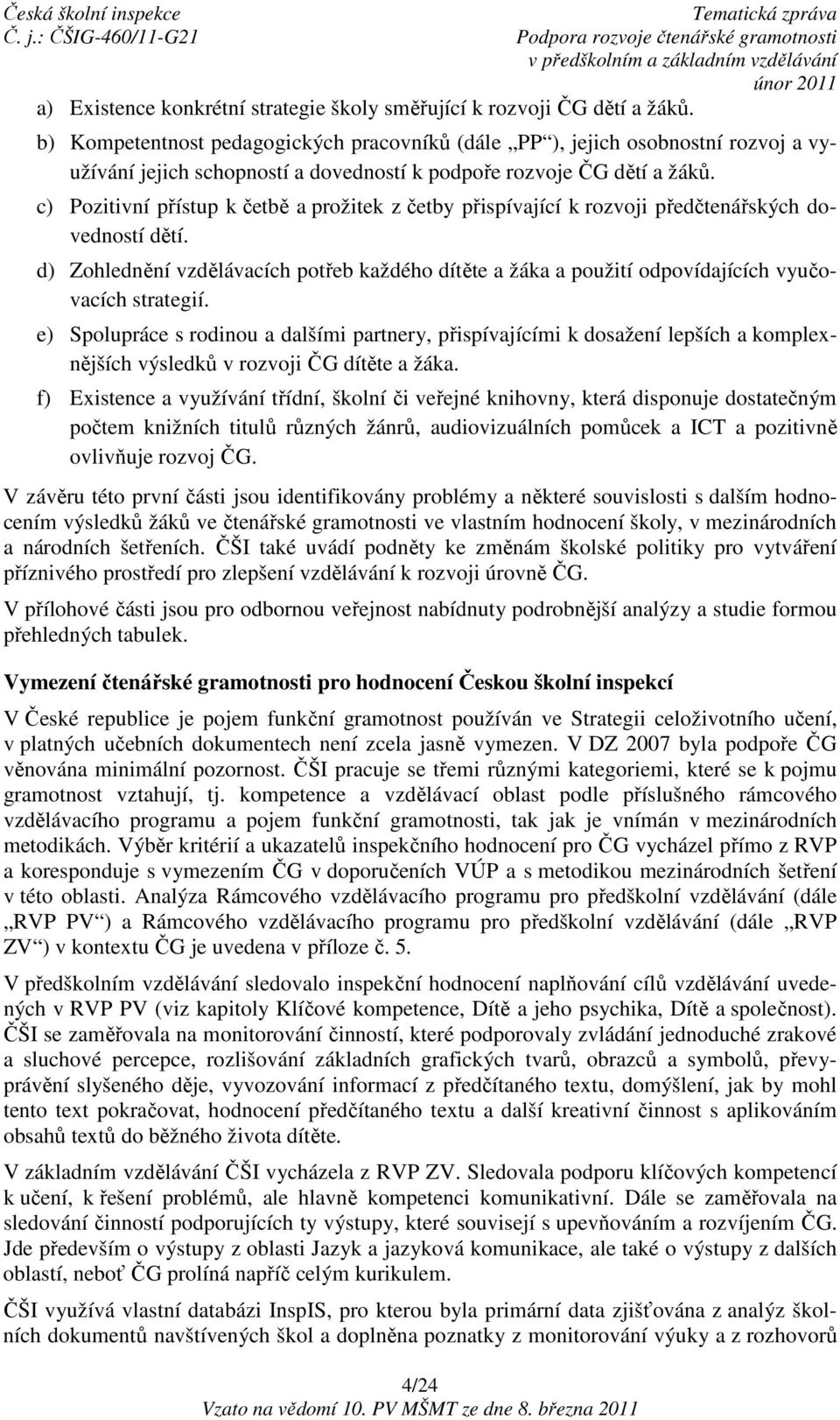 c) Pozitivní přístup k četbě a prožitek z četby přispívající k rozvoji předčtenářských dovedností dětí.