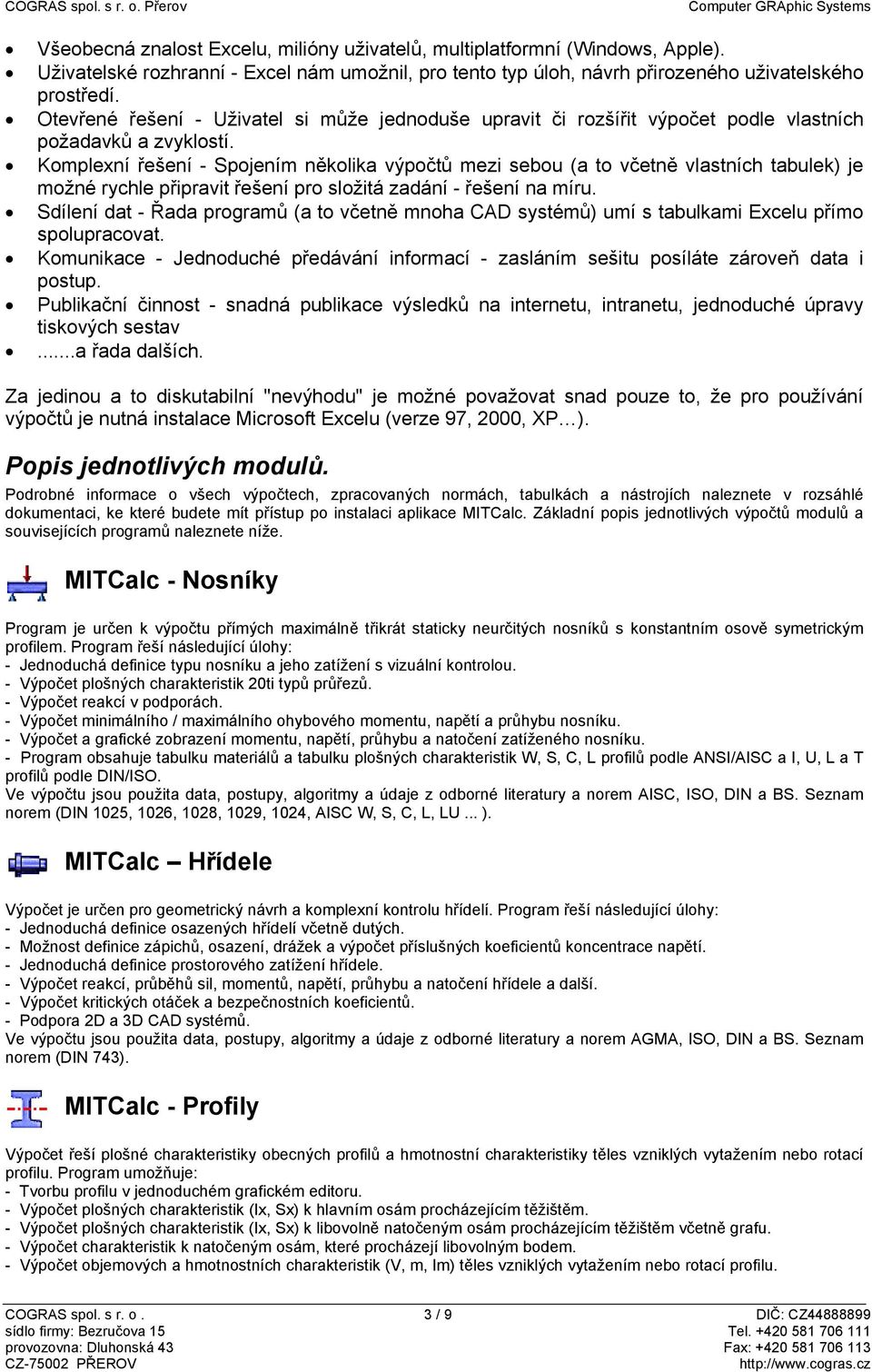 Komplexní řešení - Spojením několika výpočtů mezi sebou (a to včetně vlastních tabulek) je možné rychle připravit řešení pro složitá zadání - řešení na míru.