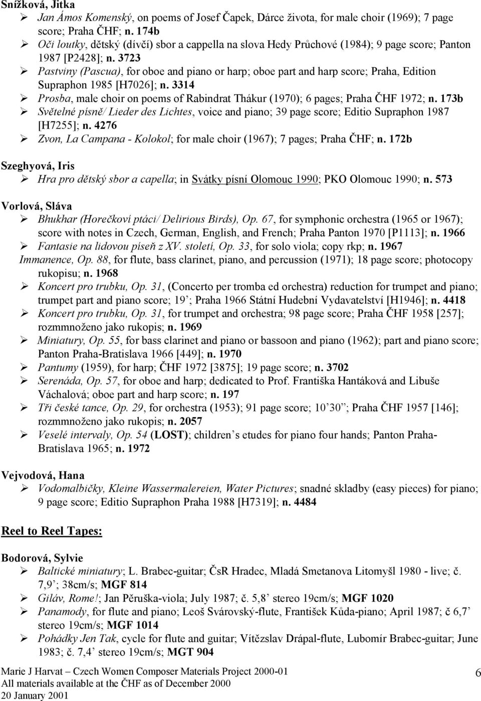 Pastviny (Pascua), for oboe and piano or harp; oboe part and harp score; Praha, Edition Supraphon 1985 [H7026]; n. 3314!
