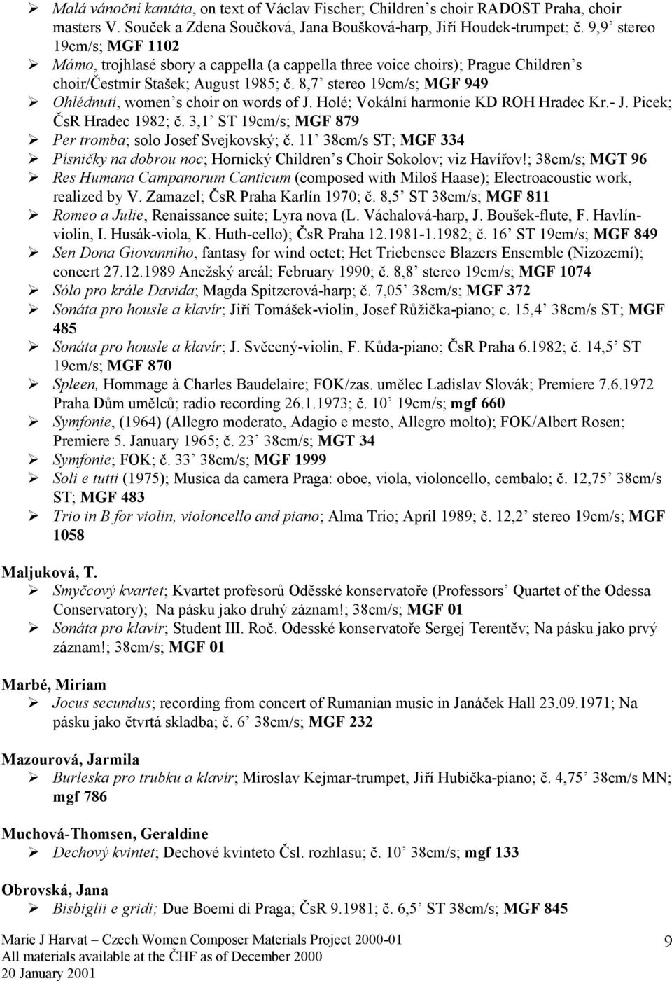 Holé; Vokální harmonie KD ROH Hradec Kr.- J. Picek; ČsR Hradec 1982; č. 3,1 ST 19cm/s; MGF 879! Per tromba; solo Josef Svejkovský; č. 11 38cm/s ST; MGF 334!