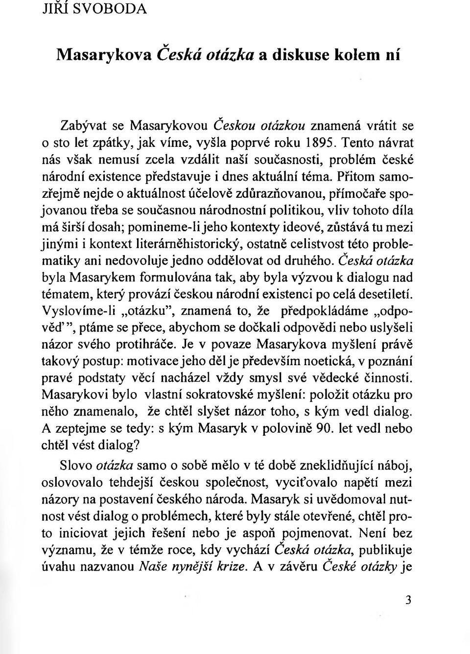 Přitom samozřejmě nejde o aktuálnost účelově zdůrazňovanou, přímočaře spojovanou třeba se současnou národnostní politikou, vliv tohoto díla má širší dosah; pomineme-li jeho kontexty ideové, zůstává