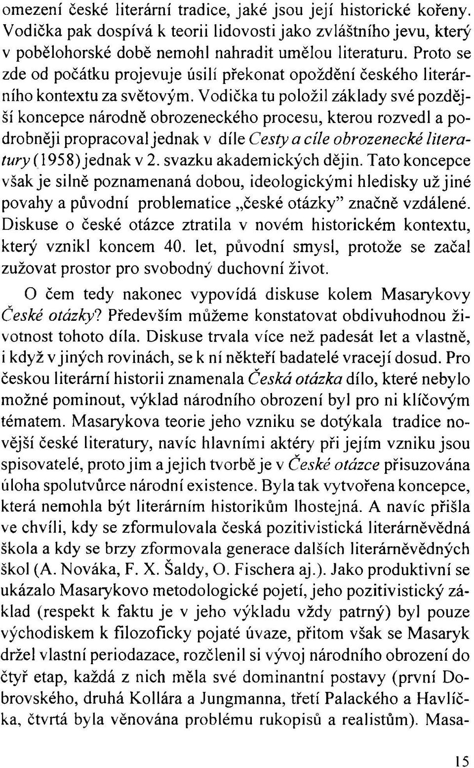 Vodička tu položil základy své pozdější koncepce národně obrozeneckého procesu, kterou rozvedl a podrobněji propracoval jednak v díle Cesty a cíle obrozenecké literatury (195?,) jednak v 2.