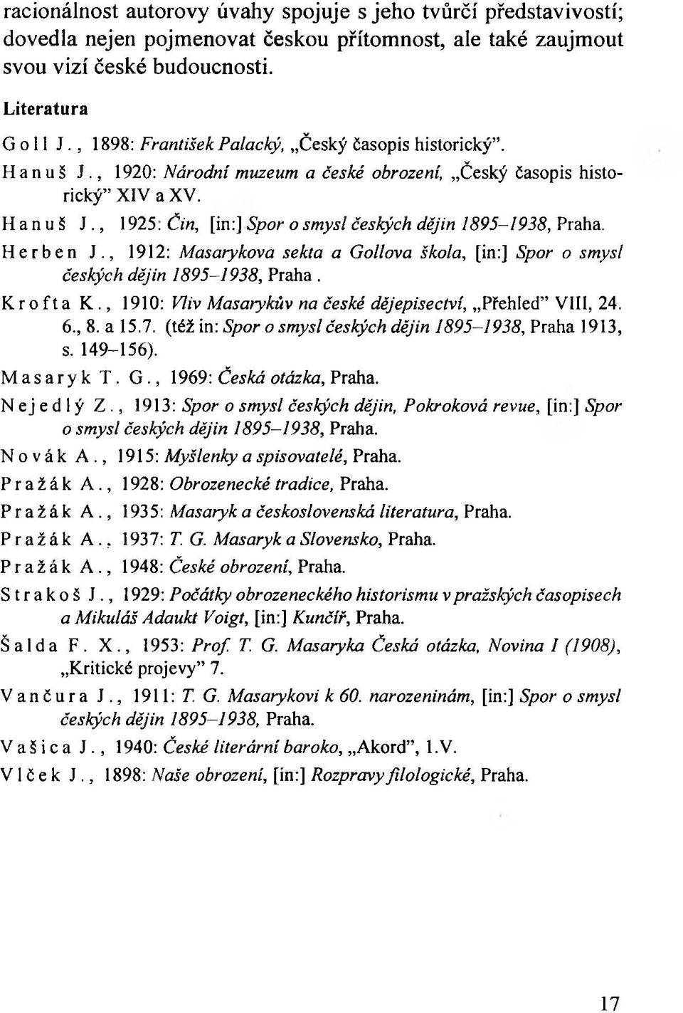 Čin, [in:] Spor o smysl českých dějin 895-1938, Praha. Herben J., 1912: Masarykova sekta a Gollova škola, [in:] Spor o smysl českých dějin 1895-1938, Praha. Krofta K.