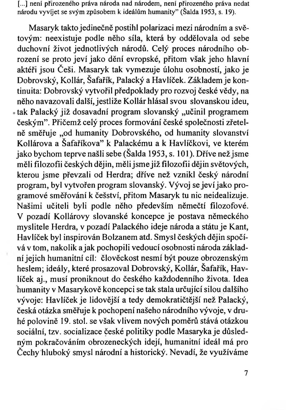 Celý proces národního obrození se proto jeví jako dění evropské, přitom však jeho hlavní aktéři jsou Češi. Masaryk tak vymezuje úlohu osobností, jako je Dobrovský, Kollár, Šafařík, Palacký a Havlíček.