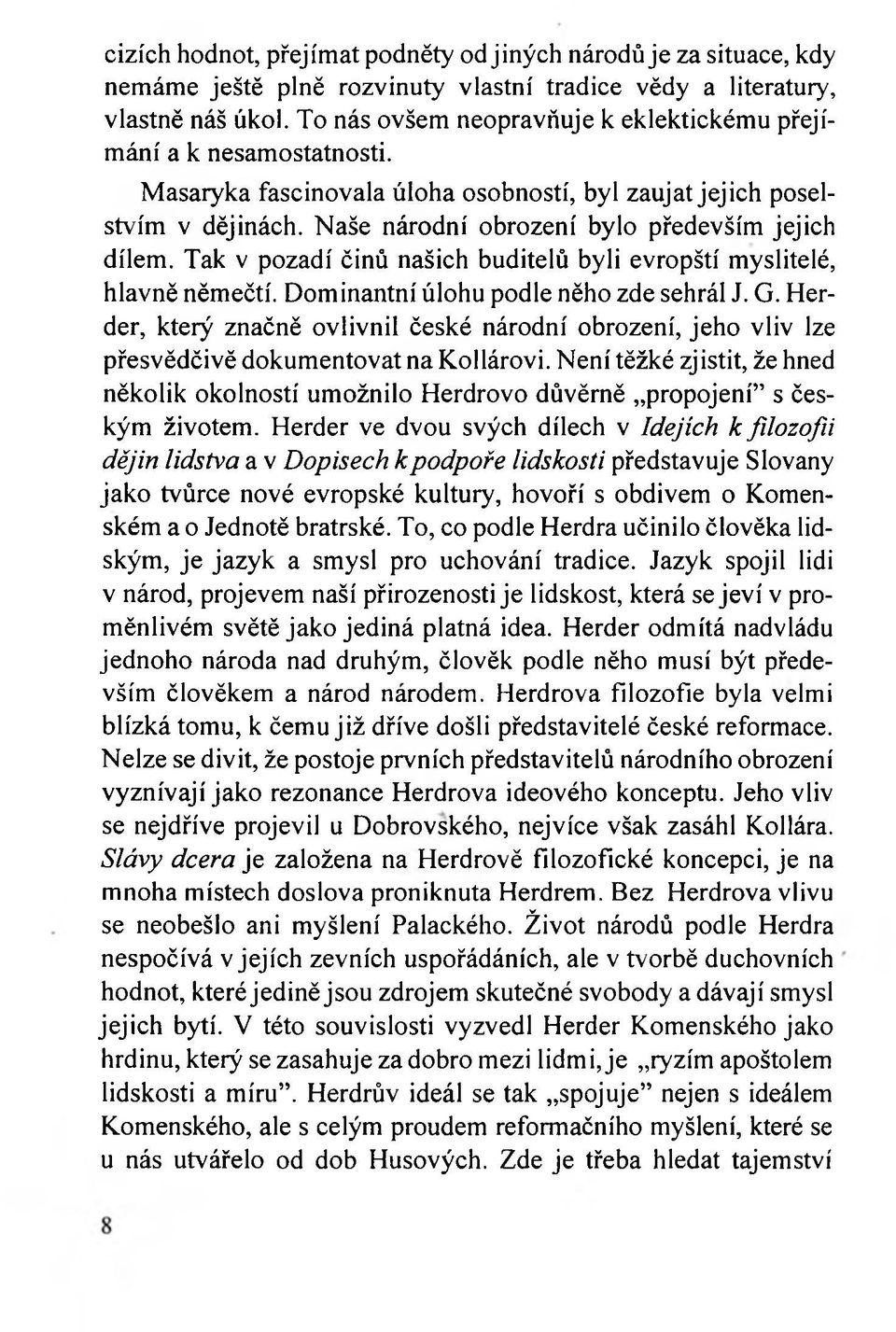Tak v pozadí činů našich buditelů byli evropští myslitelé, hlavně němečtí. Dominantní úlohu podle něho zde sehrál J. G.