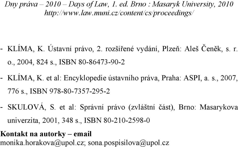 , 2007, 776 s., ISBN 978-80-7357-295-2 - SKULOVÁ, S.