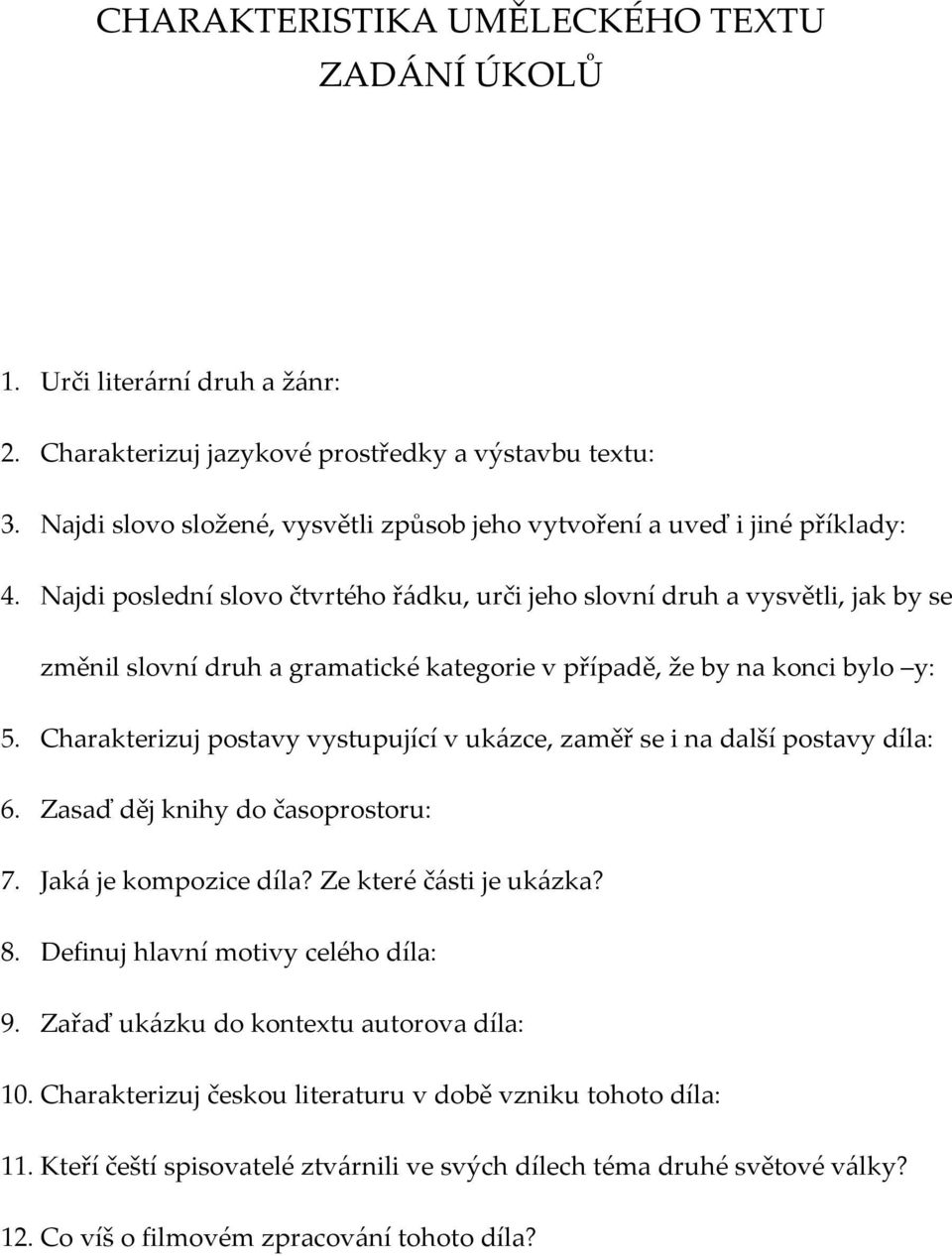 Najdi poslední slovo čtvrtého řádku, urči jeho slovní druh a vysvětli, jak by se změnil slovní druh a gramatické kategorie v případě, že by na konci bylo y: 5.