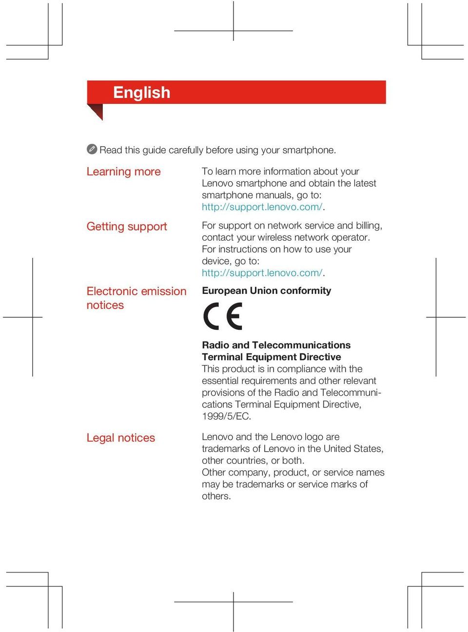 For support on network service and billing, contact your wireless network operator. For instructions on how to use your device, go to: http://support.lenovo.com/.