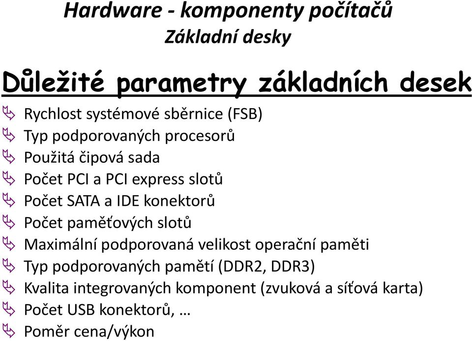 paměťových slotů Maximální podporovaná velikost operační paměti Typ podporovaných pamětí