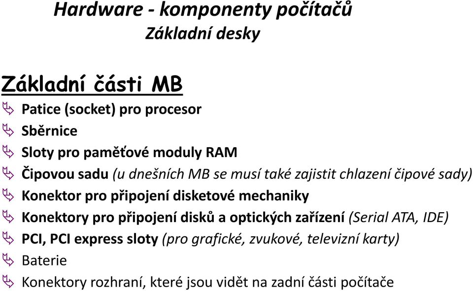 mechaniky Konektory pro připojení disků a optických zařízení (Serial ATA, IDE) PCI, PCI express