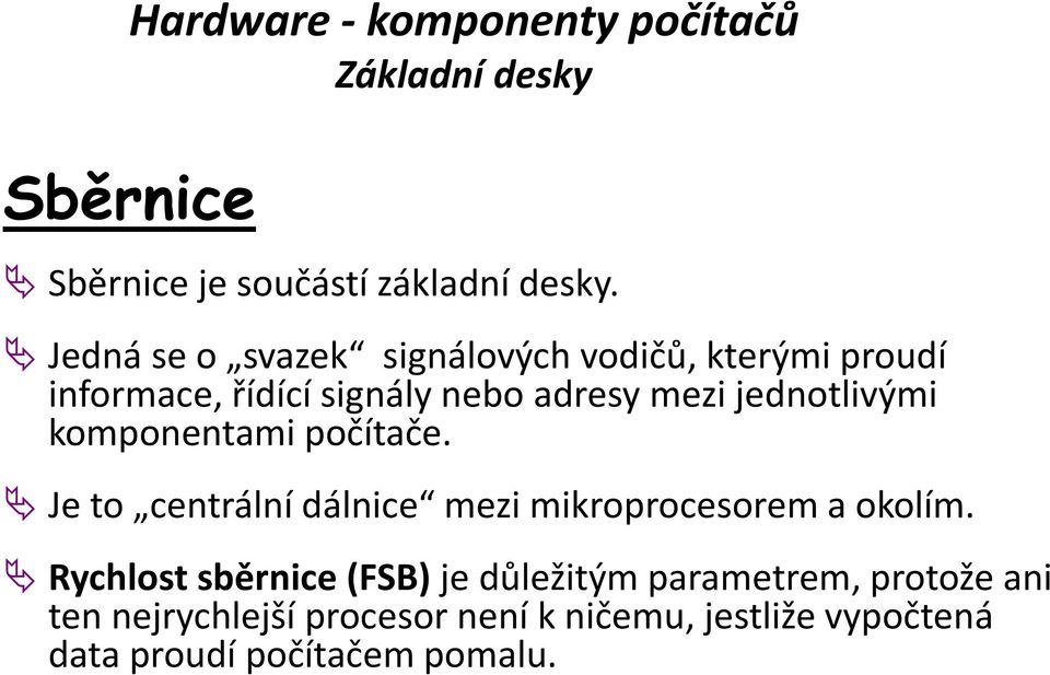 jednotlivými komponentami počítače. Je to centrální dálnice mezi mikroprocesorem a okolím.