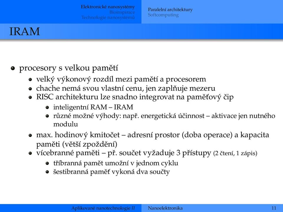 např. energetická účinnost aktivace jen nutného modulu max. hodinový kmitočet adresní prostor (doba operace) a kapacita paměti (větší zpoždění) vícebranné paměti př.