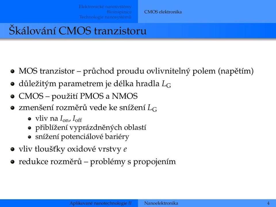 NMOS zmenšení rozměrů vede ke snížení L G vliv na I on, I off přiblížení vyprázdněných oblastí snížení potenciálové