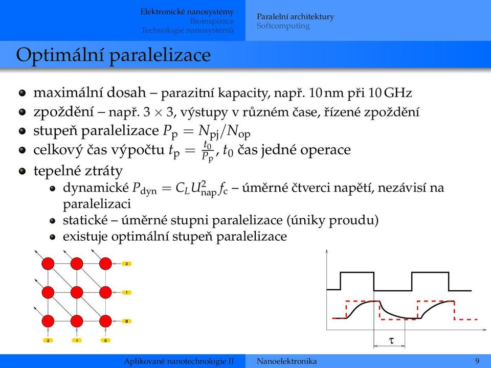 3 3, výstupy v různém čase, řízené zpoždění stupeň paralelizace P p = N pj /N op celkový čas výpočtu t p = t 0 P p, t 0 čas jedné operace tepelné
