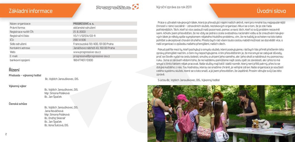 cz E-mail: progressive@progressive-os.cz bankovní spojení: 182477407/0300 Řízení Předseda výkonný ředitel Bc. Vojtěch Janouškovec, DiS.