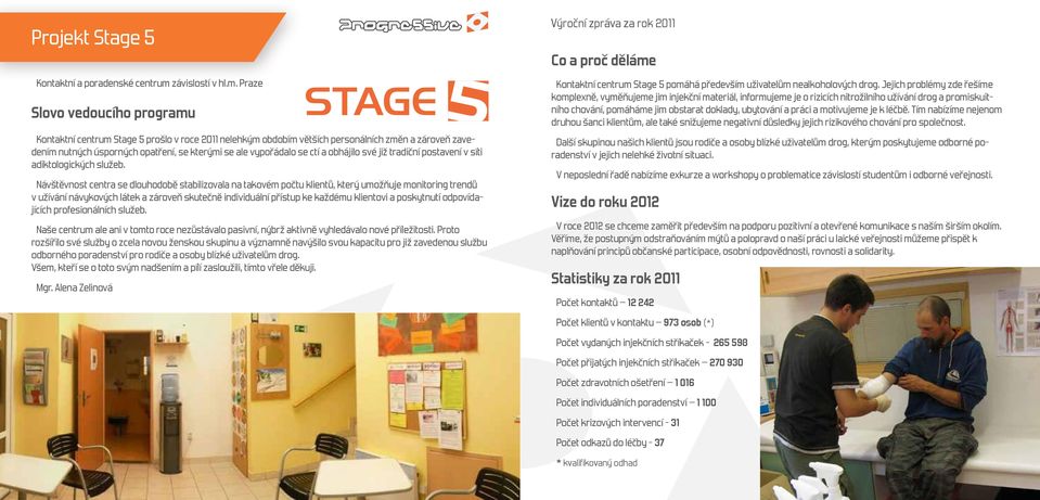 Praze Slovo vedoucího programu Kontaktní centrum Stage 5 prošlo v roce 2011 nelehkým obdobím větších personálních změn a zároveň zavedením nutných úsporných opatření, se kterými se ale vypořádalo se