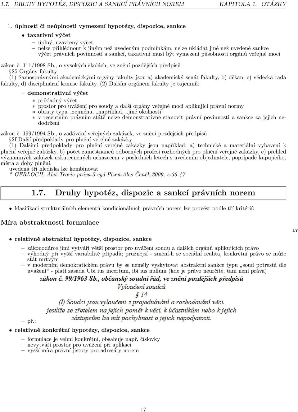 právních povinností a sankcí, taxativní musí být vymezení působnosti orgánů veřejné moci zákon č. 111/1998 Sb.
